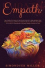 Empath: The Complete Guide to Develop Your Gift and Finding Your Sense of Self Learn to Overcome Fears and Why you NEED to Lis