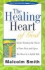 The Healing Heart of God: Begin Healing the Hurts of Your Past and Open the Door to a Joyful Life (Unconditional Love)