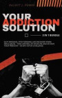 Your Addiction Solution: Quit Drinking, Stop Smoking and Recovery from Drug Abuse - Take Control of Your Life and Achieve Your Freedom + 30-Day