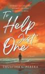 To Help Just One: Stories to Comfort Stories of Hope Stories to Heal