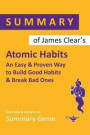Summary of James Clear's Atomic Habits: An Easy & Proven Way to Build Good Habits & Break bad Ones