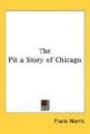 The Pit a Story of Chicago (Kessinger Publishing's Rare Reprints)