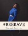 Be Brave: Intentional Living Lessons for Powerful Women (Lessons of The Leadership) (Volume 1)