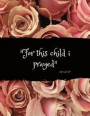 For This Child I Prayed, Samuel 1: 27: Christian New Parents Journal/Notebook (Bible Quote/ Verse/Scripture/Prayer Gift for New Mothers, Adoptive, IVF