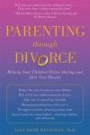 Parenting Through Divorce: Helping Your Children Thrive During and After the Split