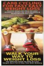 Carb Cycling For Fast Easy Weight Loss & Walk Your Way To Weigh Loss: Volume 2 (Essential Box Set )