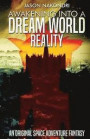 Awakening Into a Dream World Reality: An Original Space Adventure Fantasy by Jason NaKondri