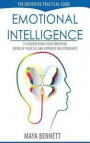 Emotional Intelligence: The Definitive Practical Guide to Understand Your Emotions, Develop Your EQ and Improve Your Relationships