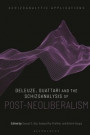 Deleuze, Guattari and the Schizoanalysis of Post-Neoliberalism