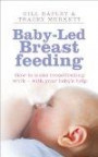 Baby-Led Breastfeeding: How to Make Breastfeeding Work - With Your Baby's Help. by Gill Rapley, Tracey Murkett