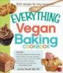 The Everything Vegan Baking Cookbook: Includes Chocolate-Peppermint Bundt Cake, Peanut Butter and Jelly Cupcakes, Southwest Green Chile Corn Muffins, ... Oatmeal Bars, and hundreds more!