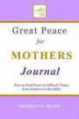 Great Peace for Mothers Journal: How to Find Peace in Difficult Times from Mothers in the Bible