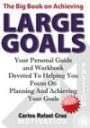 The Big Book on Achieving Large Goals: Your personal workbook and companion devoted to helping you focus on planning and achieving your goals