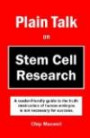 Plain Talk on Stem Cell Research: A reader-friendly guide to the truth: destruction of human embryos is not necessary for success