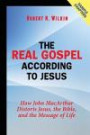The Real Gospel According to Jesus (Sample Chapters): How John MacArthur Distorts Jesus, the Bible, and the Message of Life