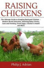 Raising Chickens: The Ultimate Guide to Keeping Backyard Chickens - Modern Breed Selection, Hatching Baby Chicks, Feeding and Caring for
