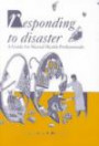 Responding to Disaster: A Guide for Mental Health Professionals (Clinical Practice, No 24)