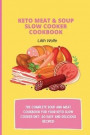 Keto Meat & Soup Slow Cooker Cookbook: The Complete Soup and Meat cookbook for your keto slow cooker diet; 50 easy and delicious recipes!