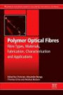 Polymer Optical Fibres: Fibre Types, Materials, Fabrication, Characterisation and Applications (Woodhead Publishing Series in Electronic and Optical Materials)
