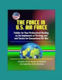 The Force in U.S. Air Force: Fodder for Your Professional Reading on the Implements of Strategy and Tactics for Conventional Air War - Sampler of T