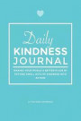 Daily Kindness Journal: Making your world a better place by putting small acts of kindness into action