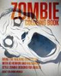 Zombie Coloring Book: Bring the Walking Dead to Life with 40 Horror and Halloween Style Zombie Designs for Adults: Volume 1 (Horror and Halloween Coloring Books)