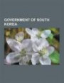 Government of South Korea: President of South Korea, Ministry of Environment, South Korean Won, 2008 Us Beef Protest in South Korea, Financial ... Council on Nation Branding, Korea