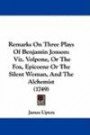 Remarks On Three Plays Of Benjamin Jonson: Viz. Volpone, Or The Fox, Epicoene Or The Silent Woman, And The Alchemist (1749)