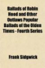 Ballads of Robin Hood and Other Outlaws Popular Ballads of the Olden Times - Fourth Serie