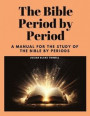 The Bible Period by Period: A Manual for the Study of the Bible by Periods