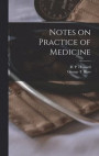 Notes on Practice of Medicine [microform]