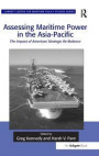 Assessing Maritime Power in the Asia-Pacific: The Impact of American Strategic Re-Balance (Corbett Centre for Maritime Policy Studies Series)