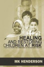Healing and Restoring Children at Risk: A Training Manual for Counseling Hurting Children