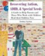 Recovering Autism, ADHD, & Special Needs: A Guide to Help Parents and Those who Work with Children Heal their Children Now