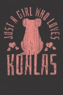 Notebook: Koala Koalas Just A Girl Who Loves Saying College Ruled 6x9 120 Pages