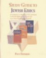 Study Guide to Jewish Ethics: A Reader's Companion to Matters of Life and Death, to Do the Right and the Good, Love Your Neighbor and Yourself