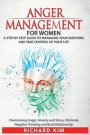 Anger Management for Women: A Step by Step Guide to Managing Your Emotions and Take Control of Your Life. Overcoming Anger, Anxiety and Stress. El