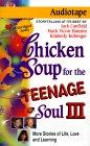 Chicken Soup for the Teenage Soul III: 101 More Stories of Life, Love and Learning (Chicken Soup for the Soul (Audio Health Communications))