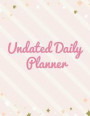 Undated Daily Planner: 8.5 X 11 Inches Hourly Daily Organizer Notebook Non-Dated Journal for Appointments, Tasks, Goal, Priorities, and Grati