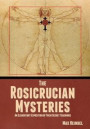 The Rosicrucian Mysteries: An Elementary Exposition of Their Secret Teachings