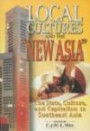 Local Cultures and the "New Asia": the State, Culture and Capitalism in Southeast Asia (Social Issues in Southeast Asia)