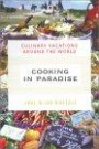 Cooking In Paradise : Culinary Vacations Around the World