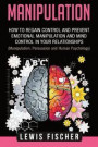 Manipulation: How to Regain Control and Prevent Emotional Manipulation and Mind Control in Your Relationships (Manipulation, Persuas