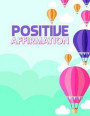 Positive Affirmation: A 8.5 X 11 Positive Affirmations Journal to Keep Daily Life Positive and Upbeat