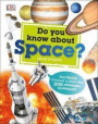 Do You Know About Space?: Amazing answers to more than 200 awesome questions!