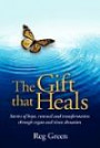 The Gift That Heals: Stories of Hope, Renewal and Transformation Through Organ and Tissue Donation