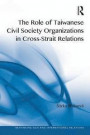 The Role of Taiwanese Civil Society Organizations in Cross-Strait Relations (Rethinking Asia and International Relations)