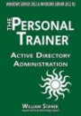 Active Directory Administration for Windows Server 2012 & Windows Server 2012 R2 (The Personal Trainer)