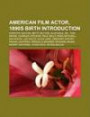 American Film Actor, 1890s Birth Introduction: Betty Blythe, Dorothy Dalton, Tom Keene, Paul Kelly, Charles Stevens, Ian Wolfe, Rhea Mitchell