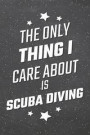 The Only Thing I Care About Is Scuba Diving: Scuba Diving Notebook, Planner or Journal Size 6 x 9 110 Lined Pages Office Equipment, Supplies Funny Scu